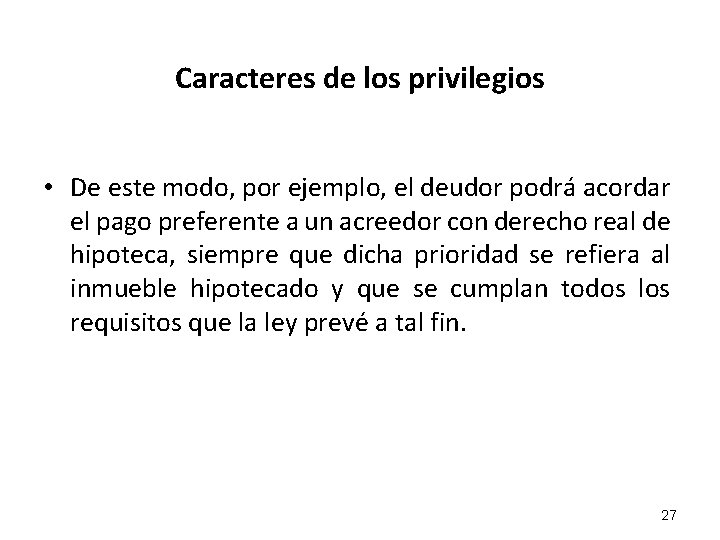 Caracteres de los privilegios • De este modo, por ejemplo, el deudor podrá acordar