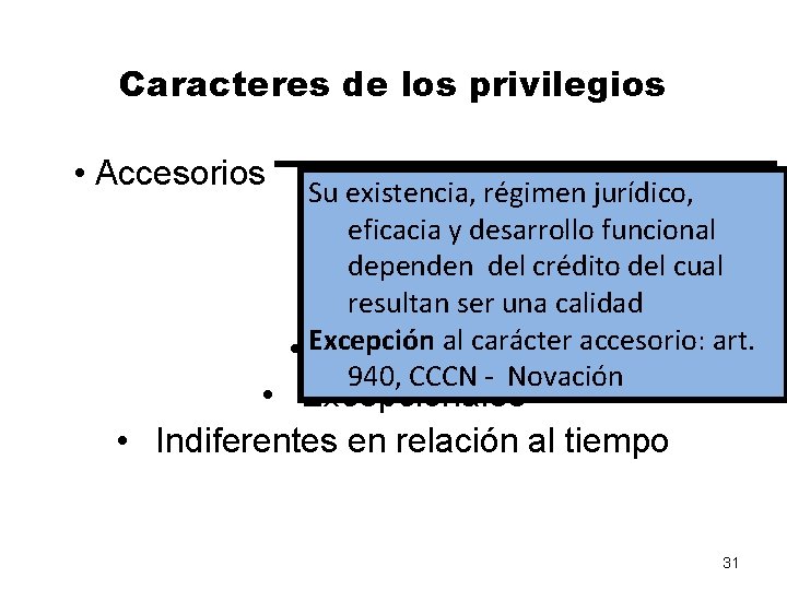 Caracteres de los privilegios • Accesorios Su existencia, régimen jurídico, eficacia y desarrollo funcional