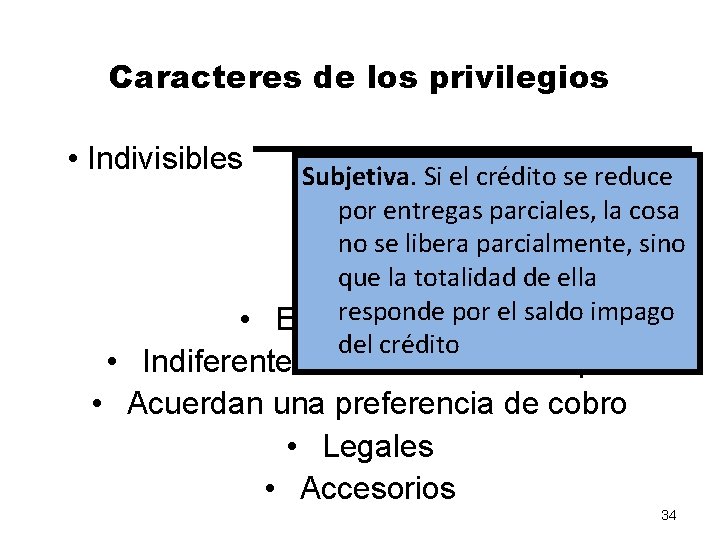 Caracteres de los privilegios • Indivisibles Subjetiva. Si el crédito se reduce por entregas