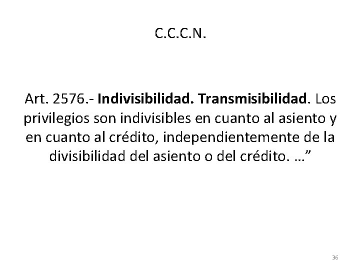 C. C. C. N. Art. 2576. - Indivisibilidad. Transmisibilidad. Los privilegios son indivisibles en