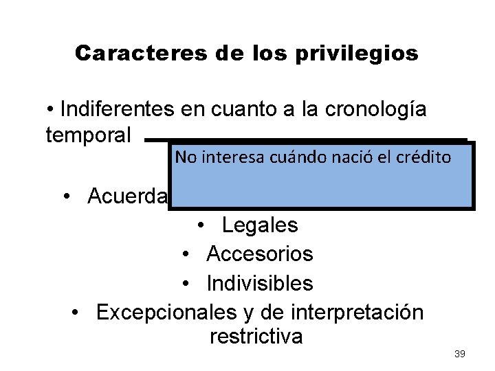 Caracteres de los privilegios • Indiferentes en cuanto a la cronología temporal No interesa