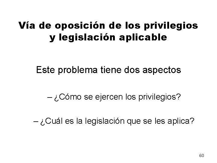 Vía de oposición de los privilegios y legislación aplicable Este problema tiene dos aspectos