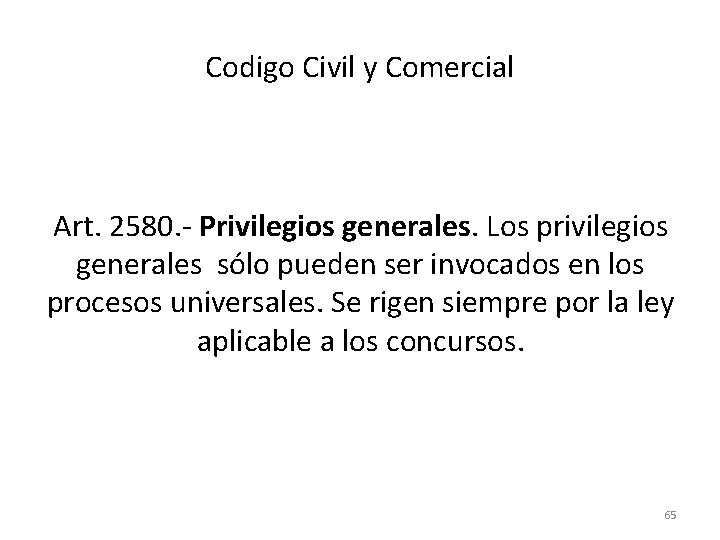Codigo Civil y Comercial Art. 2580. - Privilegios generales. Los privilegios generales sólo pueden