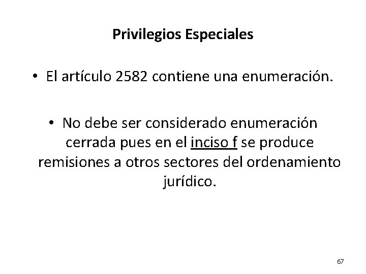 Privilegios Especiales • El artículo 2582 contiene una enumeración. • No debe ser considerado