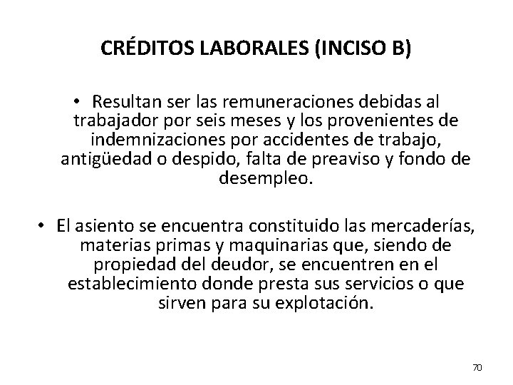CRÉDITOS LABORALES (INCISO B) • Resultan ser las remuneraciones debidas al trabajador por seis