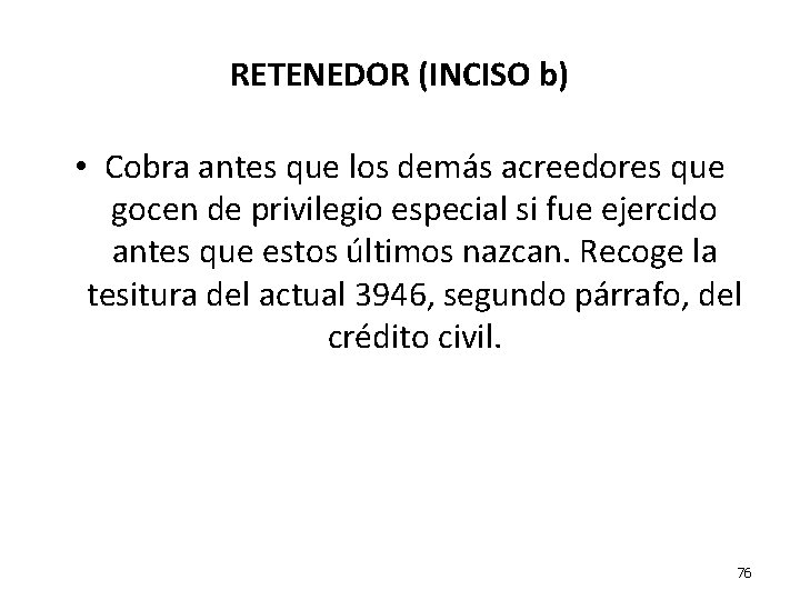 RETENEDOR (INCISO b) • Cobra antes que los demás acreedores que gocen de privilegio