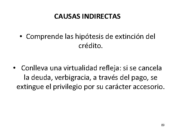 CAUSAS INDIRECTAS • Comprende las hipótesis de extinción del crédito. • Conlleva una virtualidad