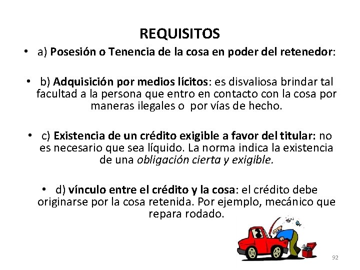 REQUISITOS • a) Posesión o Tenencia de la cosa en poder del retenedor: •