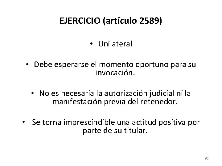 EJERCICIO (artículo 2589) • Unilateral • Debe esperarse el momento oportuno para su invocación.