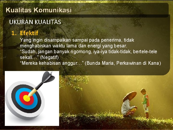 Kualitas Komunikasi UKURAN KUALITAS 1. Efektif Yang ingin disampaikan sampai pada penerima, tidak menghabiskan