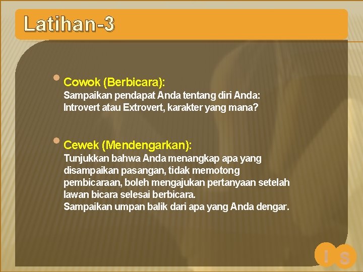 Latihan-3 • Cowok (Berbicara): Sampaikan pendapat Anda tentang diri Anda: Introvert atau Extrovert, karakter
