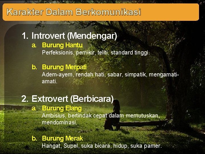 Karakter Dalam Berkomunikasi 1. Introvert (Mendengar) a. Burung Hantu Perfeksionis, pemikir, teliti, standard tinggi.