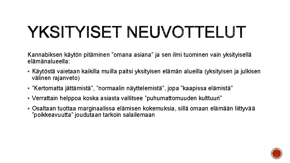 Kannabiksen käytön pitäminen ”omana asiana” ja sen ilmi tuominen vain yksityisellä elämänalueella: § Käytöstä