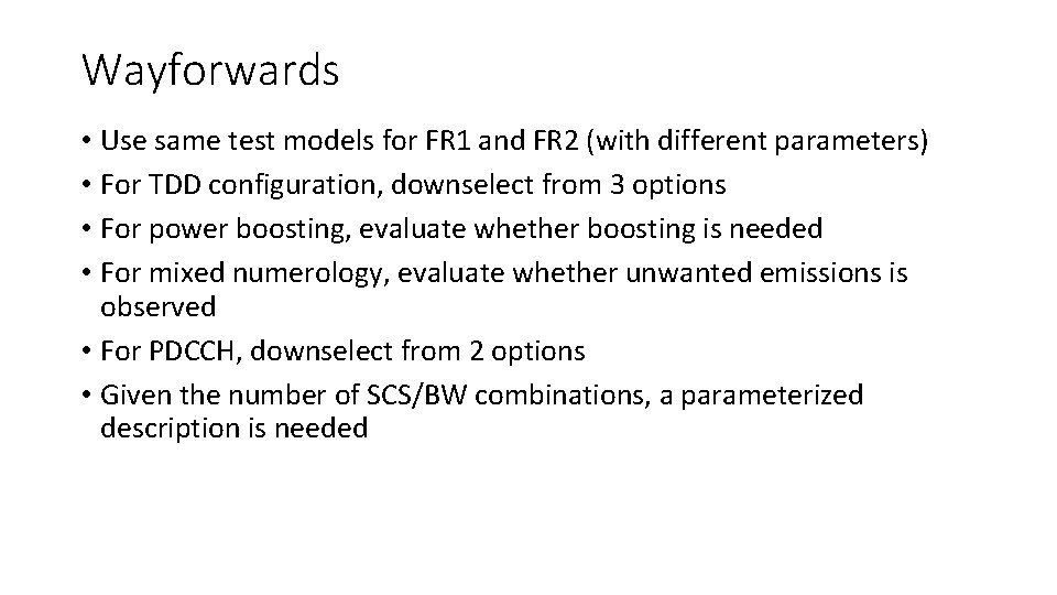 Wayforwards • Use same test models for FR 1 and FR 2 (with different