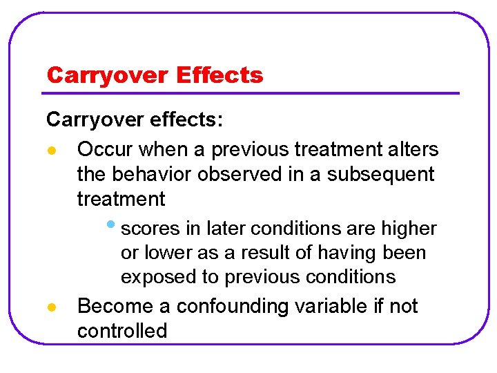 Carryover Effects Carryover effects: l Occur when a previous treatment alters the behavior observed