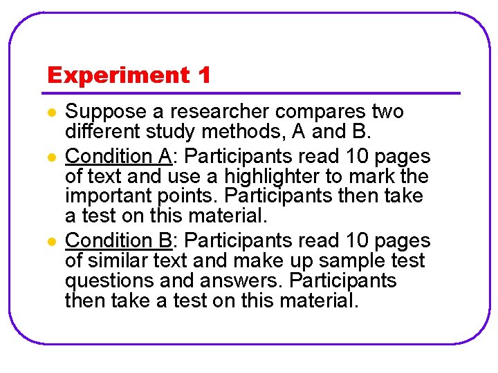 Experiment 1 l l l Suppose a researcher compares two different study methods, A