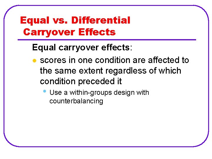 Equal vs. Differential Carryover Effects Equal carryover effects: l scores in one condition are