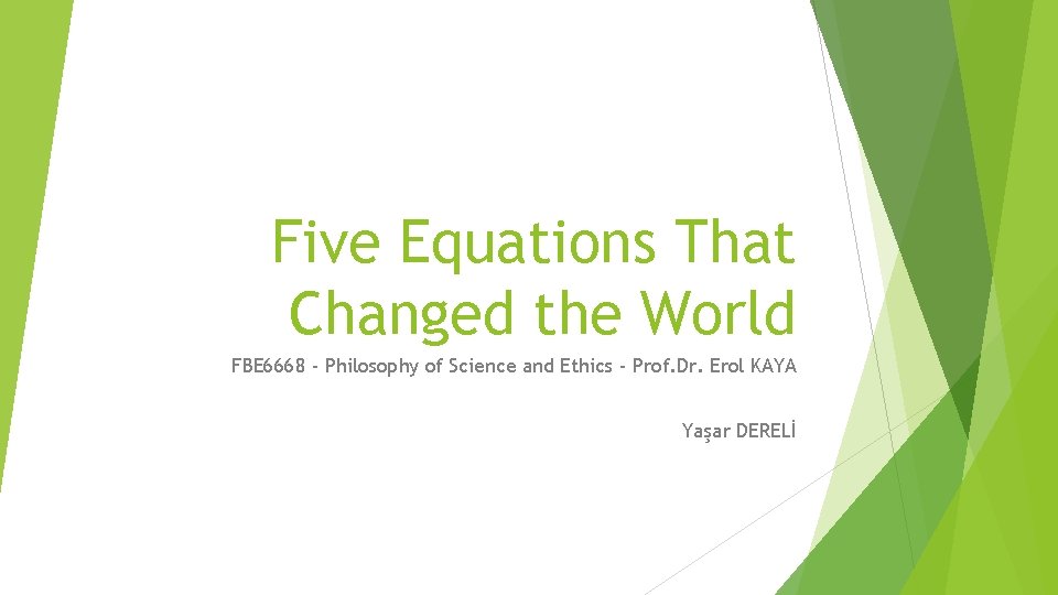 Five Equations That Changed the World FBE 6668 - Philosophy of Science and Ethics