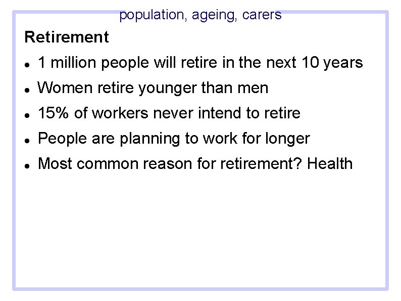 population, ageing, carers Retirement 1 million people will retire in the next 10 years