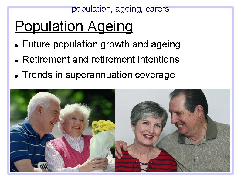 population, ageing, carers Population Ageing Future population growth and ageing Retirement and retirement intentions