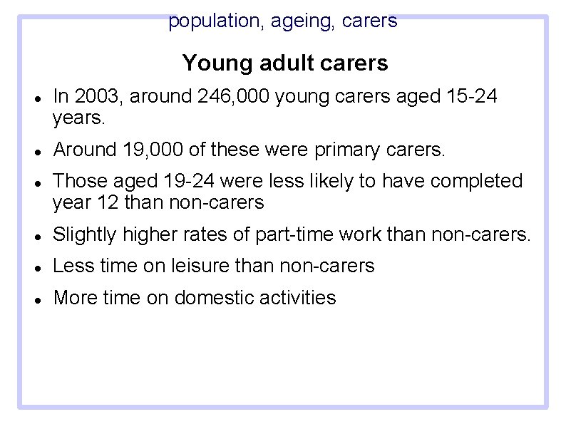 population, ageing, carers Young adult carers In 2003, around 246, 000 young carers aged