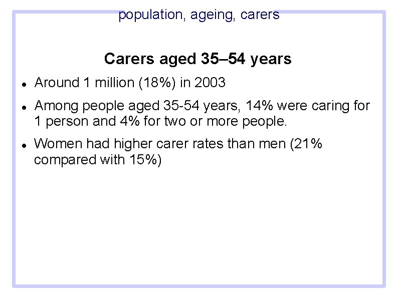 population, ageing, carers Carers aged 35– 54 years Around 1 million (18%) in 2003