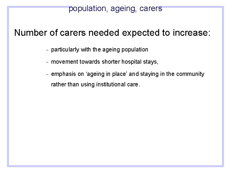 population, ageing, carers Number of carers needed expected to increase: particularly with the ageing