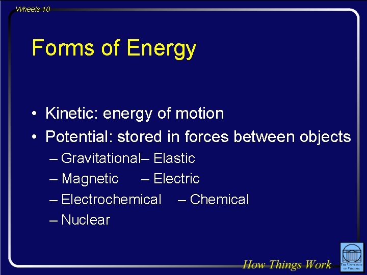 Wheels 10 Forms of Energy • Kinetic: energy of motion • Potential: stored in