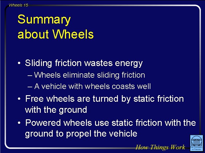 Wheels 15 Summary about Wheels • Sliding friction wastes energy – Wheels eliminate sliding