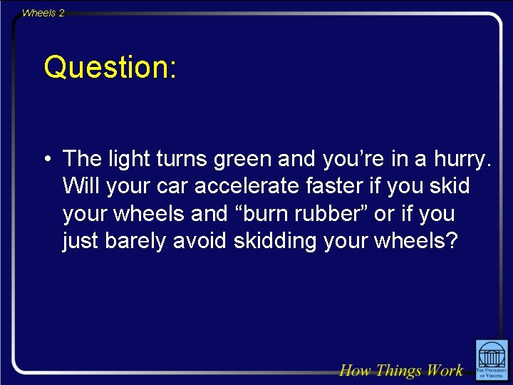 Wheels 2 Question: • The light turns green and you’re in a hurry. Will