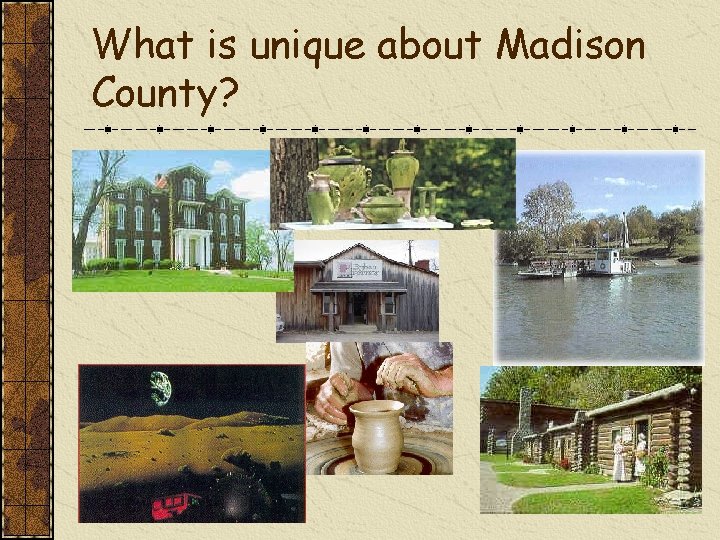 What is unique about Madison County? 