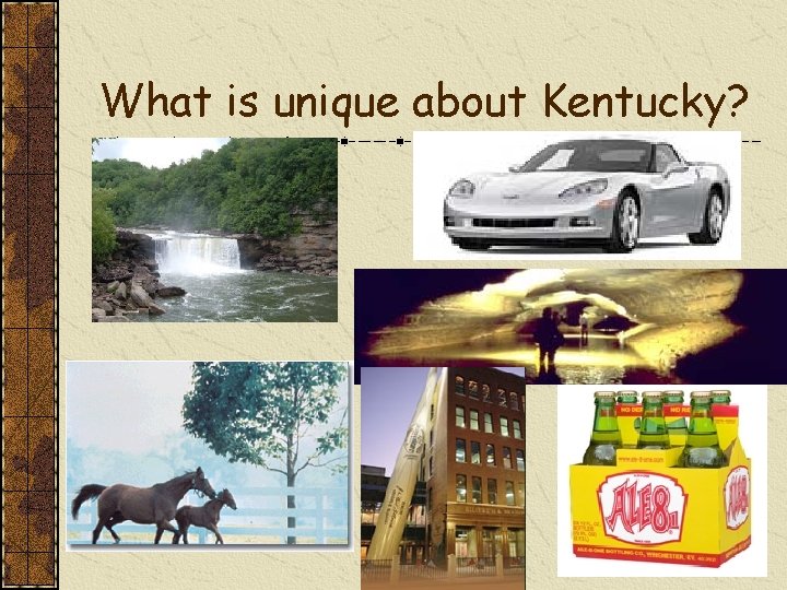 What is unique about Kentucky? What is unique about Kentucky?