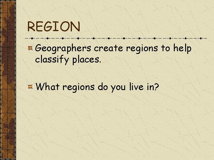 REGION Geographers create regions to help classify places. What regions do you live in?