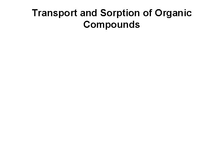 Transport and Sorption of Organic Compounds 