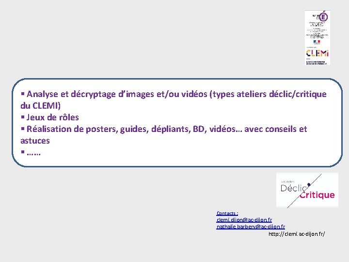 § Analyse et décryptage d’images et/ou vidéos (types ateliers déclic/critique du CLEMI) § Jeux