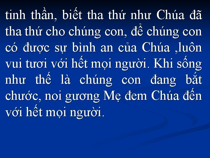 tinh thần, biết tha thứ như Chúa đã tha thứ cho chúng con, để
