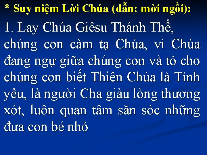 * Suy niệm Lời Chúa (dẫn: mời ngồi): 1. Lạy Chúa Giêsu Thánh Thể,