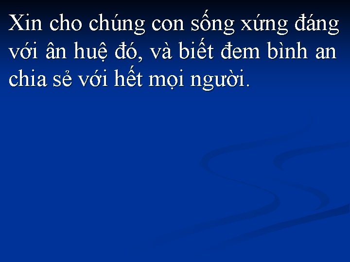 Xin cho chúng con sống xứng đáng với ân huệ đó, và biết đem