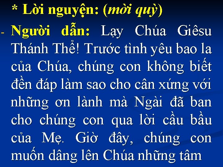 - * Lời nguyện: (mời quỳ) Người dẫn: Lạy Chúa Giêsu Thánh Thể! Trước