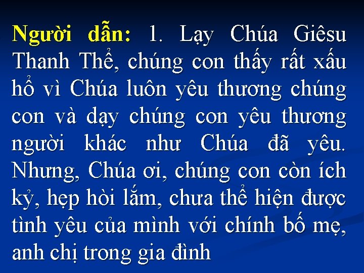 - Người dẫn: 1. Lạy Chúa Giêsu Thanh Thể, chúng con thấy rất xấu