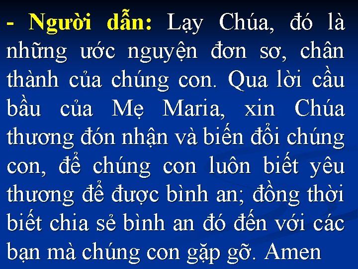 - Người dẫn: Lạy Chúa, đó là những ước nguyện đơn sơ, chân thành