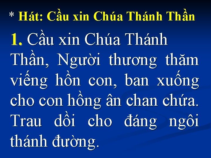 * Hát: Cầu xin Chúa Thánh Thần 1. Cầu xin Chúa Thánh Thần, Người