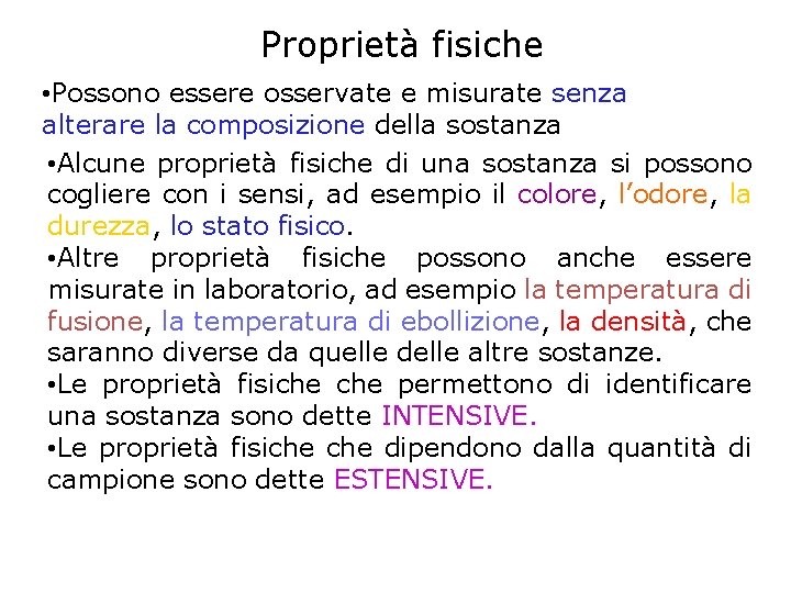 Proprietà fisiche • Possono essere osservate e misurate senza alterare la composizione della sostanza