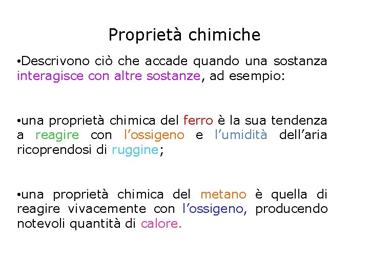 Proprietà chimiche • Descrivono ciò che accade quando una sostanza interagisce con altre sostanze,