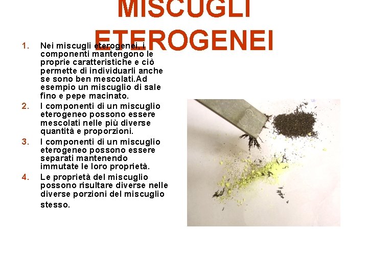 1. 2. 3. 4. MISCUGLI ETEROGENEI Nei miscugli eterogenei, i componenti mantengono le proprie