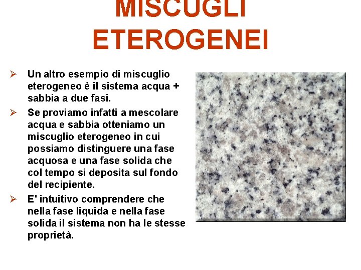 MISCUGLI ETEROGENEI Ø Un altro esempio di miscuglio eterogeneo è il sistema acqua +