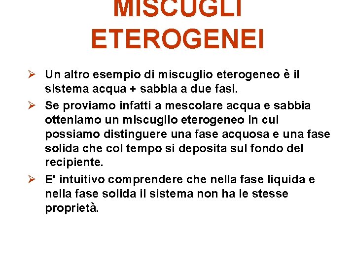 MISCUGLI ETEROGENEI Ø Un altro esempio di miscuglio eterogeneo è il sistema acqua +