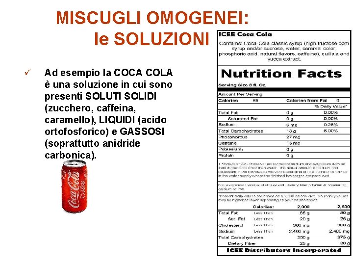 MISCUGLI OMOGENEI: le SOLUZIONI ü Ad esempio la COCA COLA è una soluzione in