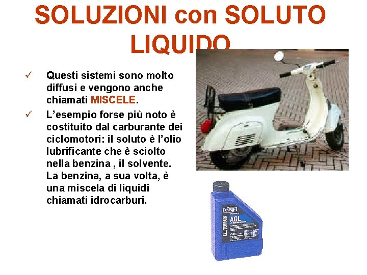 SOLUZIONI con SOLUTO LIQUIDO ü ü Questi sistemi sono molto diffusi e vengono anche