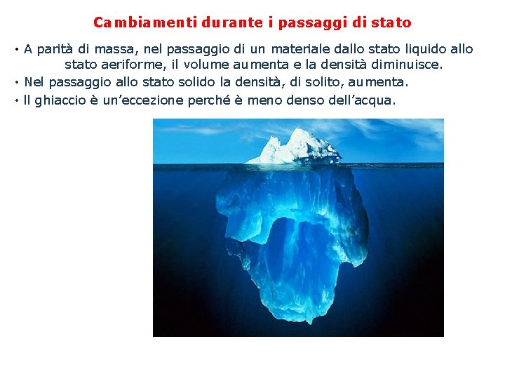 Cambiamenti durante i passaggi di stato • A parità di massa, nel passaggio di